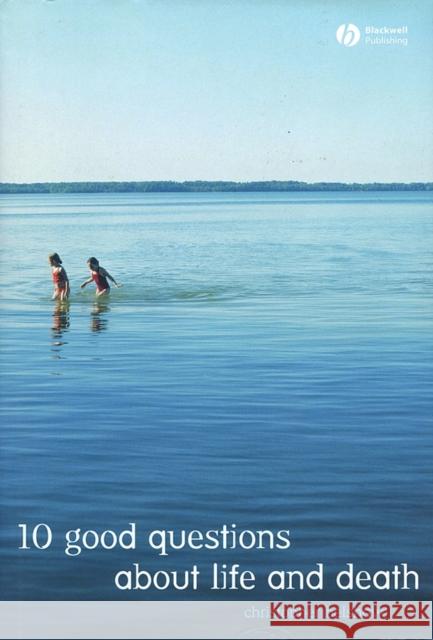 10 Good Questions about Life and Death Belshaw, Christopher 9781405125772 Blackwell Publishers - książka