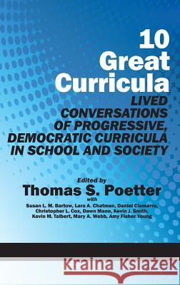 10 Great Curricula: Lived Conversations of Progressive, Democratic Curricula in School and Society (Hc) Poetter, Thomas S. 9781617356124 Information Age Publishing - książka