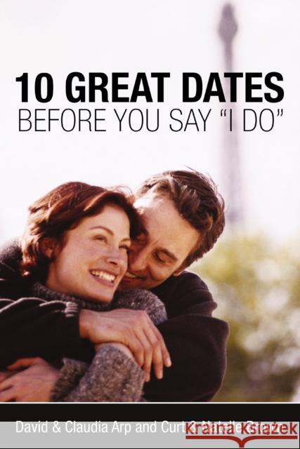 10 Great Dates Before You Say 'i Do' David Arp Dave Arp Curt 9780310247326 Zondervan Publishing Company - książka