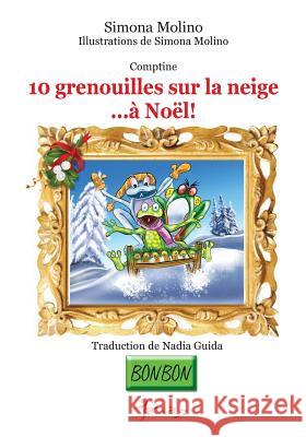 10 grenouilles sur la neige...à Noël! Molino, Simona 9781494319885 Createspace - książka