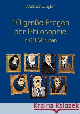 10 große Fragen der Philosophie in 60 Minuten Ziegler, Walther 9783756857807 Books on Demand - książka