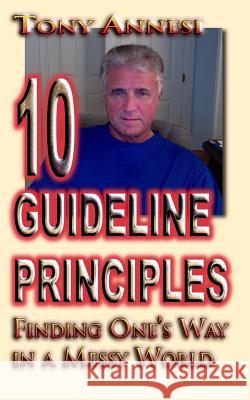 10 Guideline Principles: Finding One's Way in a Messy World Tony Annesi 9781092971164 Independently Published - książka
