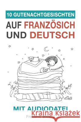 10 Gutenachtgeschichten auf Französisch und Deutsch mit Audiodatei: Französisch für Kinder - Lerne Französisch mit deutschem Paralleltext Frederic Bibard 9781981820528 Createspace Independent Publishing Platform - książka