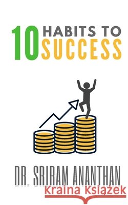 10 Habits to Success: Invest In Yourself Before Spending, Generate Passive Income, Look For An Opportunity: BUILD RULES FOR SUCCESS, Spend t Ananthan, Sriram 9781691560585 Independently Published - książka