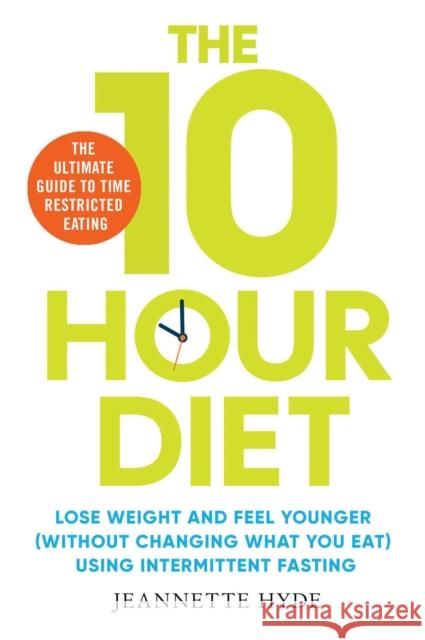 10 Hour Diet: Lose weight and turn back the clock using time restricted eating Jeannette Hyde 9781398502697 Simon & Schuster Ltd - książka