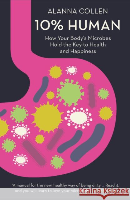 10% Human: How Your Body’s Microbes Hold the Key to Health and Happiness Alanna Collen 9780007584055 HarperCollins Publishers - książka