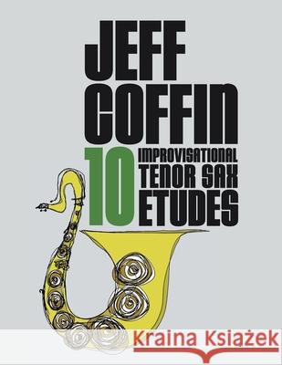 10 Improvisational Tenor Sax Etudes Jeff Coffin 9781953622044 Jeff Coffin - książka