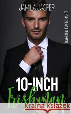 10-Inch Irishman: A St. Patrick's Day Interracial Romance Jamila Jasper 9781090504142 Independently Published - książka