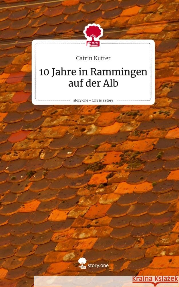 10 Jahre in Rammingen auf der Alb. Life is a Story - story.one Kutter, Catrin 9783711527646 story.one publishing - książka