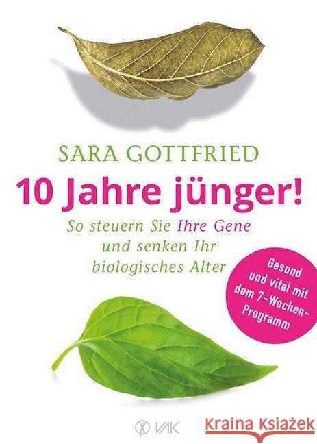 10 Jahre jünger! : So steuern Sie Ihre Gene und senken Ihr biologisches Alter. Gesund und vital mit dem 7-Wochen-Programm Gottfried, Sara 9783867311892 VAK-Verlag - książka