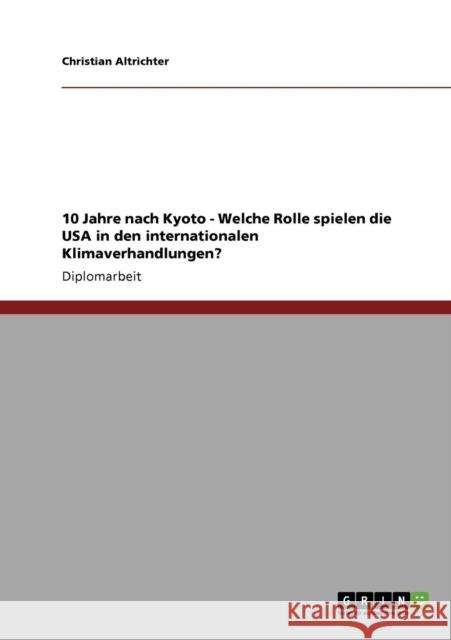 10 Jahre nach Kyoto - Welche Rolle spielen die USA in den internationalen Klimaverhandlungen? Christian Altrichter 9783640160181 Grin Verlag - książka