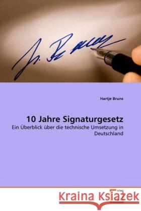 10 Jahre Signaturgesetz : Ein Überblick über die technische Umsetzung in Deutschland Bruns, Hartje 9783639334197 VDM Verlag Dr. Müller - książka