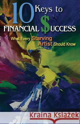 10 Keys for Financial Success: What Every Starving Artist Should Know Tulasi Zimmer 9780989241120 Crystal Moon Publishing - książka