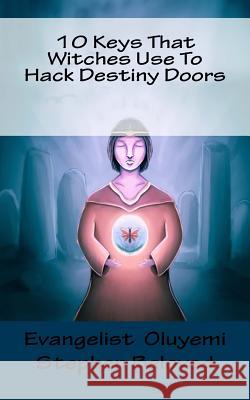 10 Keys That Witches Use To Hack Destiny Doors Stephen Beloved, Evangelist Oluyemi 9781718636989 Createspace Independent Publishing Platform - książka