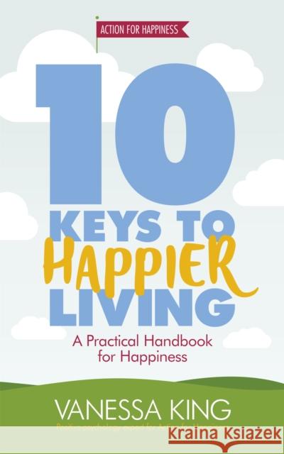 10 Keys to Happier Living Vanessa King 9781472233424 Headline Publishing Group - książka