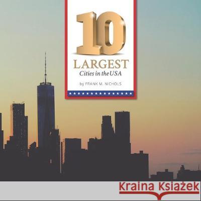 10 Largest Cities in the USA Frank M. Nichols 9781704753430 Independently Published - książka