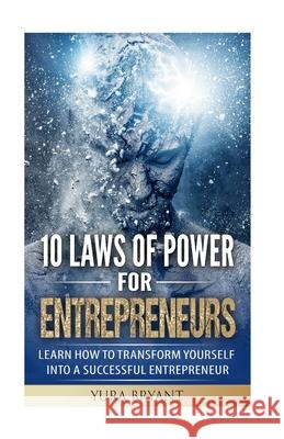 10 Laws of Power for Entrepreneurs Yura Bryant 9781981577194 Createspace Independent Publishing Platform - książka