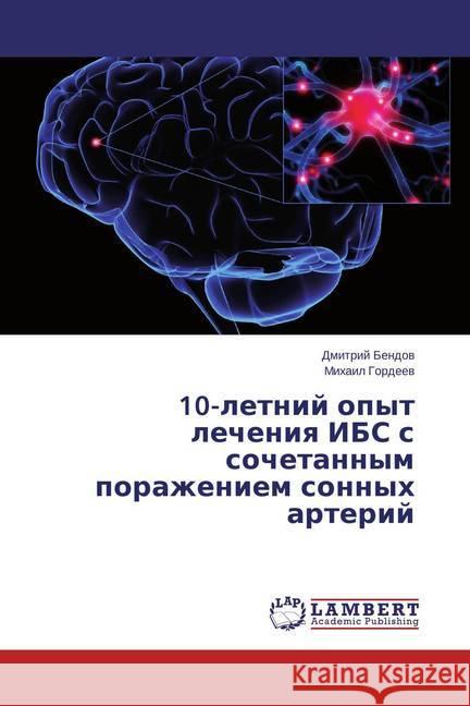 10-letnij opyt lecheniya IBS s sochetannym porazheniem sonnyh arterij Bendov, Dmitrij; Gordeev, Mihail 9783659808449 LAP Lambert Academic Publishing - książka