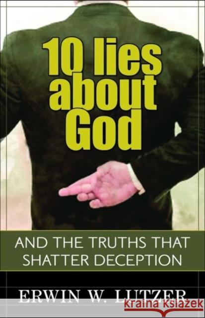 10 Lies about God: And the Truths That Shatter Deception Erwin W. Lutzer 9780825429453 Kregel Publications - książka