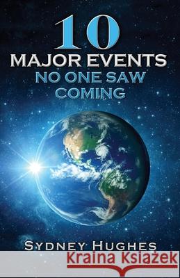 10 Major Events No One Saw Coming Sydney W. Hughes 9780646854380 Sydney William Hughes - książka