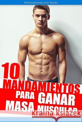 10 mandamientos para ganar masa muscular Arturo Cantarero Ivan Fresneda Josemi Sanz 9781519451149 Createspace Independent Publishing Platform - książka