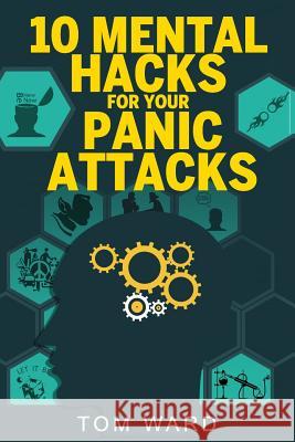 10 Mental Hacks For Your Panic Attacks Tom Ward 9781097909773 Independently Published - książka