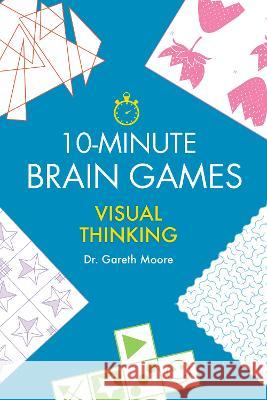 10-Minute Brain Games: Visual Thinking Gareth Moore 9781623545512 Imagine - książka