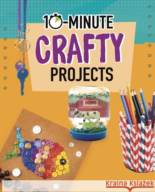 10-Minute Crafty Projects Elsie Olson 9781398242241 Capstone Global Library Ltd - książka