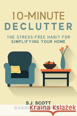 10-Minute Declutter: The Stress-Free Habit for Simplifying Your Home Barrie Davenport S. J. Scott 9781514133460 Createspace - książka