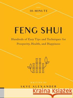 10-Minute Feng Shui: Hundreds of Easy Tips and Techniques for Prosperity, Health, and Happiness Skye Alexander 9780760396728 Fair Winds Press (MA) - książka