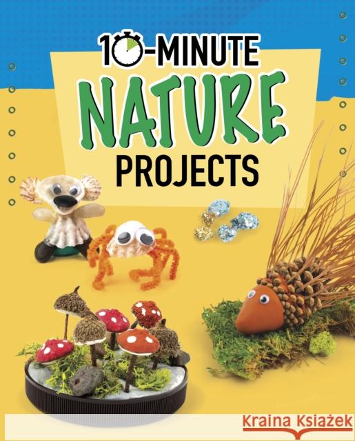 10-Minute Nature Projects Elsie Olson 9781398242302 Capstone Global Library Ltd - książka