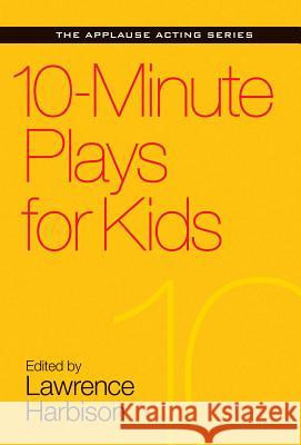 10-Minute Plays for Kids Lawrence Harbison 9781495053399 Applause Theatre & Cinema Book Publishers - książka