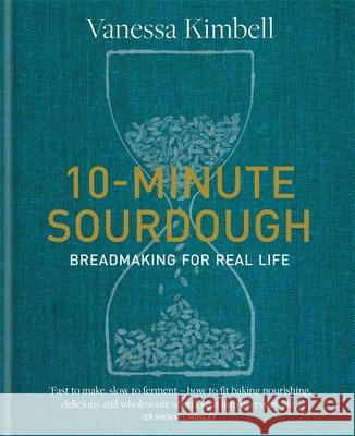 10-Minute Sourdough: Breadmaking for Real Life Vanessa Kimbell 9780857839312 Octopus Publishing Group - książka