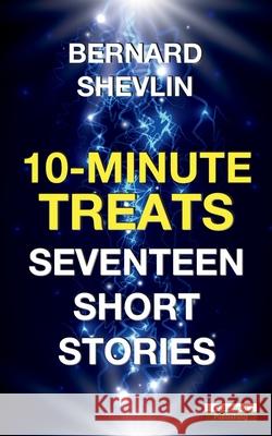 10-Minute Treats: Seventeen Short Stories Bernard Shevlin 9781910773512 Bennion Kearny Limited - książka