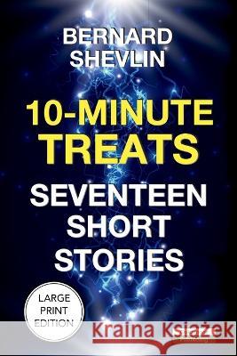 10-Minute Treats: Seventeen Short Stories Bernard Shevlin 9781910773826 Oakamoor Publishing - książka