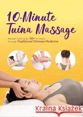 10-Minute Tuina Massage: Natural Healing for 50+ Ailments Through Traditional Chinese Medicine Naigang Liu 9781632880093 Shanghai Press - książka