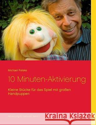 10 Minuten-Aktivierung: Kleine Stücke für das Spiel mit großen Handpuppen Felske, Michael 9783744809948 Books on Demand - książka