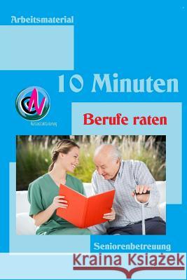 10 Minuten Berufe raten: Arbeitsmaterial zur Seniorenbetreuung Geier, Denis 9781508629535 Createspace - książka