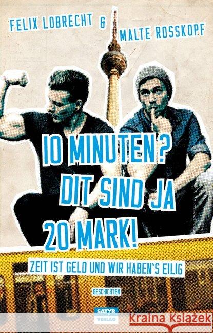 10 Minuten? Dit sind ja 20 Mark! : Zeit ist Geld und wir haben's eilig! Lobrecht, Felix; Roßkopf, Malte 9783944035550 Satyr - książka