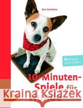 10-Minuten-Spiele für Hunde : 86 x Spiel, Spaß & Sport Sundance, Kyra 9783800177424 Ulmer (Eugen) - książka