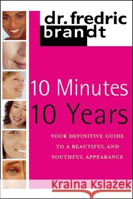 10 Minutes/10 Years: Your Definitive Guide to a Beautiful and Youthful Brandt, Frederic 9781439195093 Free Press - książka