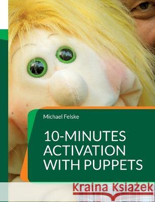 10-minutes activation with puppets: Stimulation for people with dementia Michael Felske 9783750435506 Bod - Books on Demand - książka