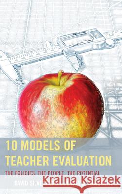 10 Models of Teacher Evaluation: The Policies, The People, The Potential Silverberg, David 9781475801569 R & L Education - książka