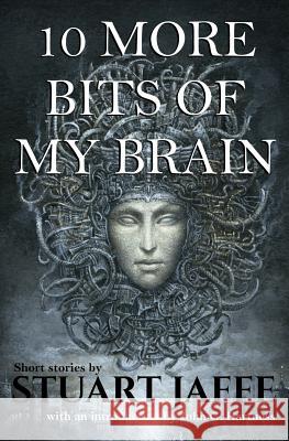 10 More Bits of My Brain Stuart Jaffe 9781496063465 Createspace - książka
