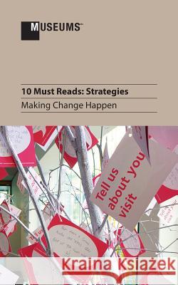 10 Must Reads: Strategies - Making Change Happen John a. Stomberg Stefanie S. Jandl Jill Hartz 9781910144220 Museumsetc - książka