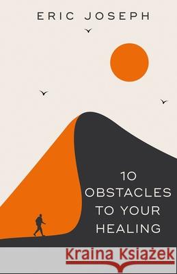 10 Obstacles To Your Healing Eric Joseph 9798987715697 Eric W. Joseph - książka