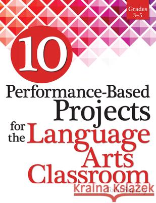 10 Performance-Based Projects for the Language Arts Classroom: Grades 3-5 Todd Stanley 9781618215789 Prufrock Press - książka