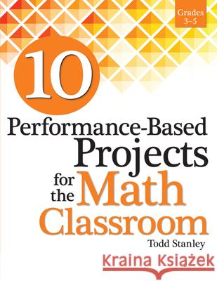 10 Performance-Based Projects for the Math Classroom: Grades 3-5 Todd Stanley 9781618215802 Prufrock Press - książka