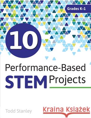 10 Performance-Based Stem Projects Grades K-1 Stanley, Todd 9781618218001 Prufrock Press - książka