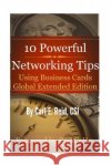 10 Powerful Networking Tips Using Business Cards Global Extended Edition Carl E. Reid Rod Colon 9781500550967 Createspace